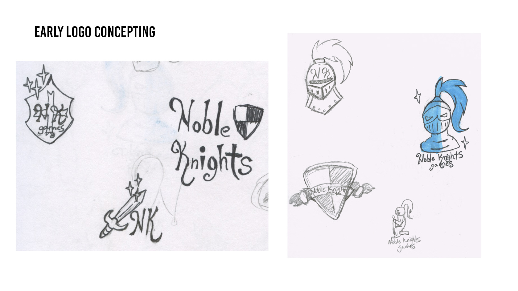 early logo concept sketches all with script font and in either black marker or gray pencil. Starting at the upper left there is a diamond shaped shield with NK Games inside, center bottom is a sparkly sword with NK next to it, on the right is Noble Knights in script font with a checkerboard shield next to it. Upper center is a knights helm with NK inside the helmet top, below that is a checkerboard shield with a ribbon banner over top with Noble Knights Games inside. Center right is a sparkly knights helm with half being colored in blue as well as the feather plum and Noble Knights Games written underneath. Bottom right is a kneeling knight with a sword with Noble Knights Games written underneath.