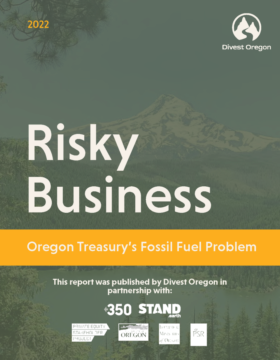 This image is the front page of an Annual Report created for Divest Oregon. There is a photo of Mt. Hood with a dark green overlay and a yellow band across the width of the page. There is a title "Risky Business" and a subtitle: Oregon Treasury's Fossil Fuel Problem.