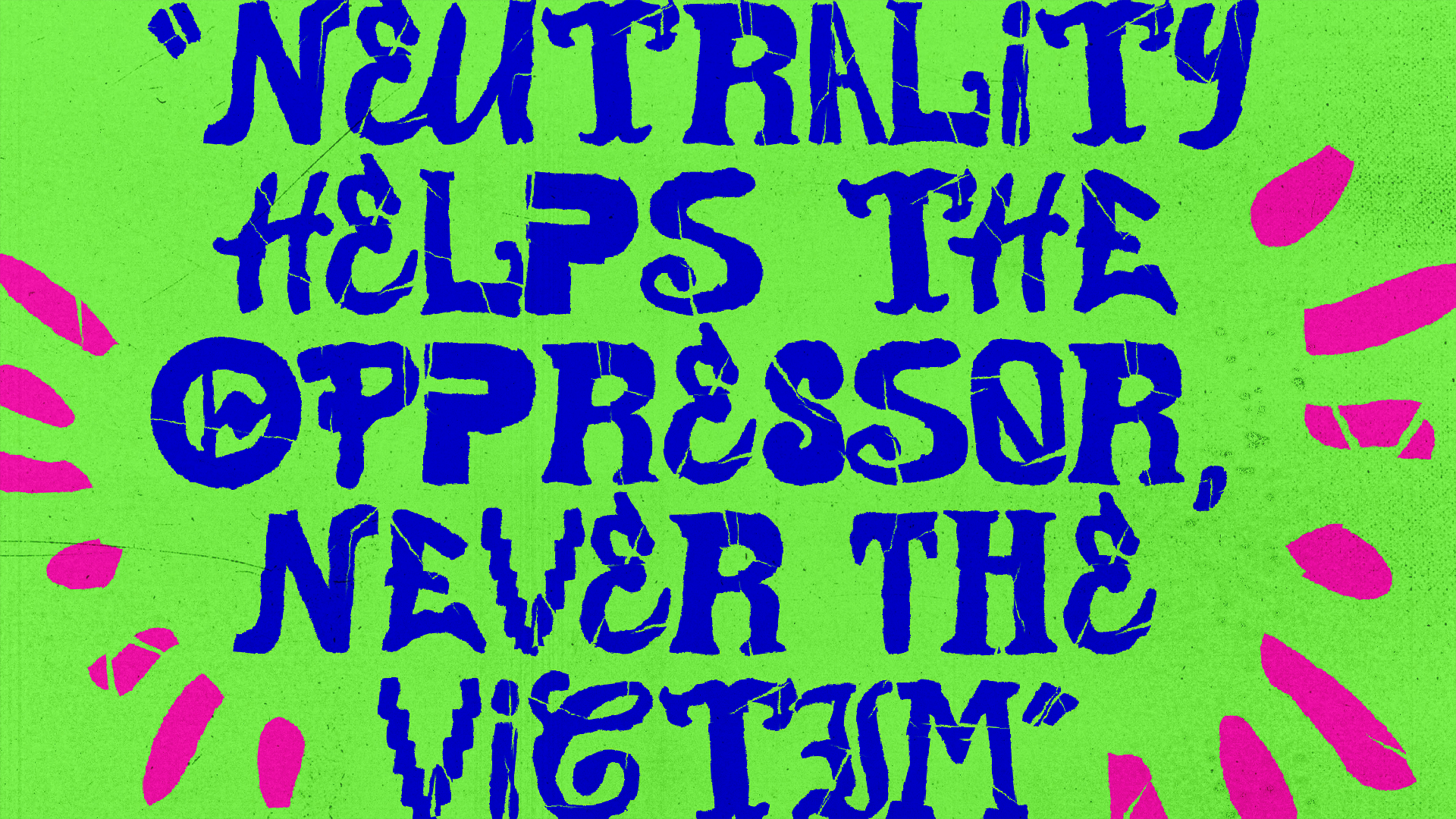 Font specimen ("Neutrality Helps The Oppressor, Never The Victim")
