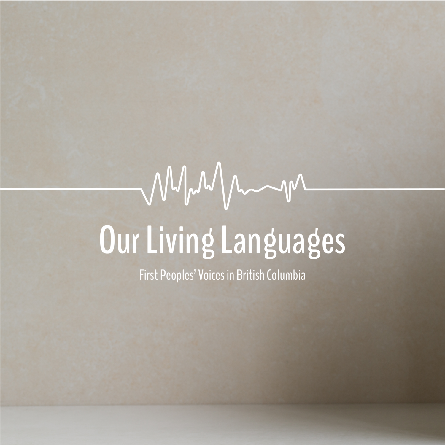 "Our Living Languages: First Peoples' Voices in British Columbia" is shown in white on a gray, textured background. A white line above the text symbolizing sound waves or heart beats is seen extending from one side of the image to the other.
