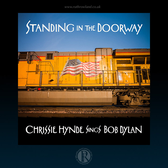 Standing in the Doorway: Chrissie Hynde Sings Bob Dylan: Front Cover Lettering by Ruth Rowland Lettering Artist & Illustrator