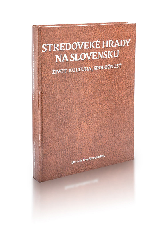 Stredoveké hrady na Slovensku : život, kultúra, spoločnosť DVOŘÁKOVÁ, Daniela a kol. Stredoveké hrady na Slovensku : život, kultúra, spoločnosť [Medieval Castles in Slovakia. Life, Culture, Society]. 