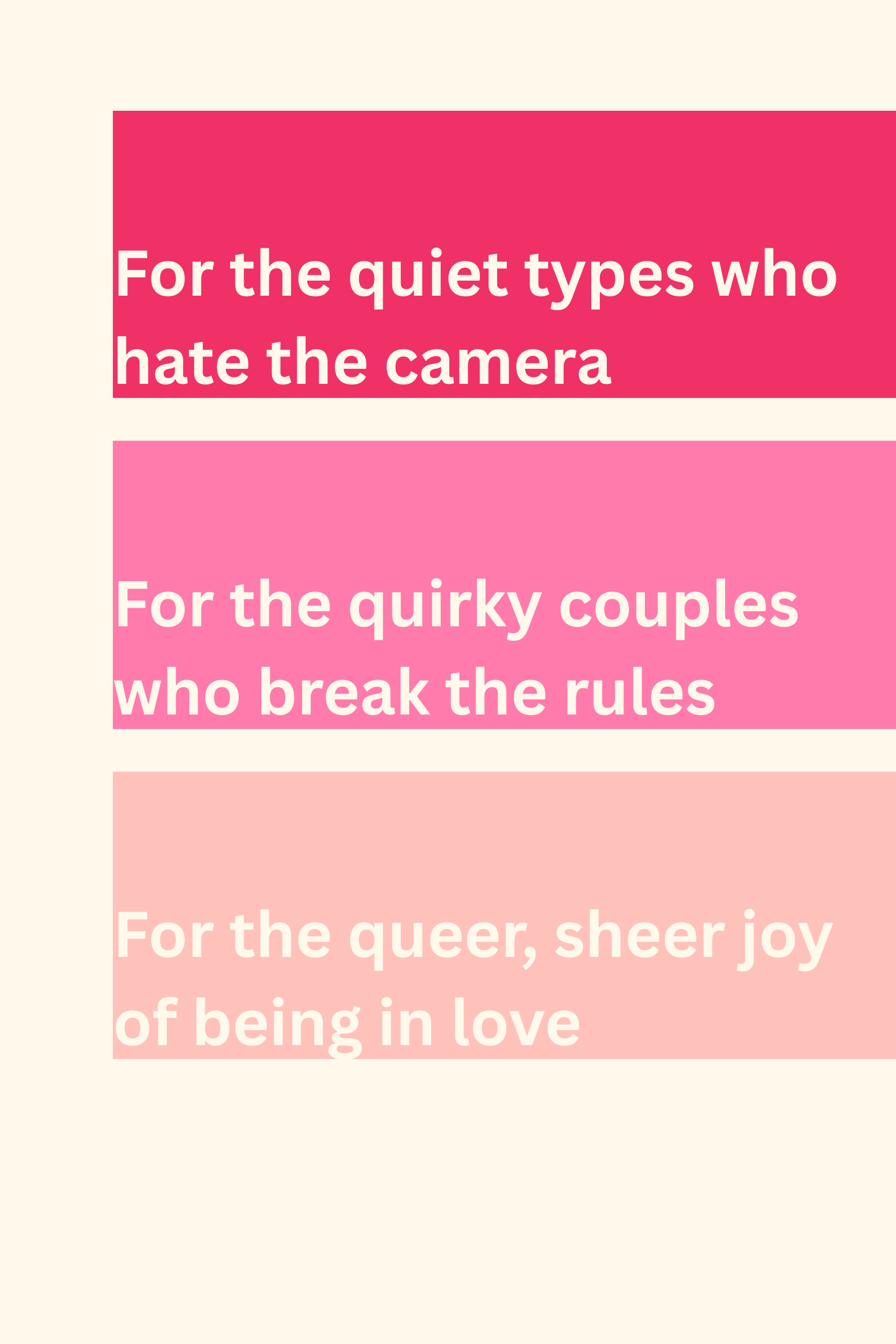 Three statements on pink stripes: For the quiet types who hate the camera; For the quirky couples who break the rules; For the queer, sheer joy of being in love.