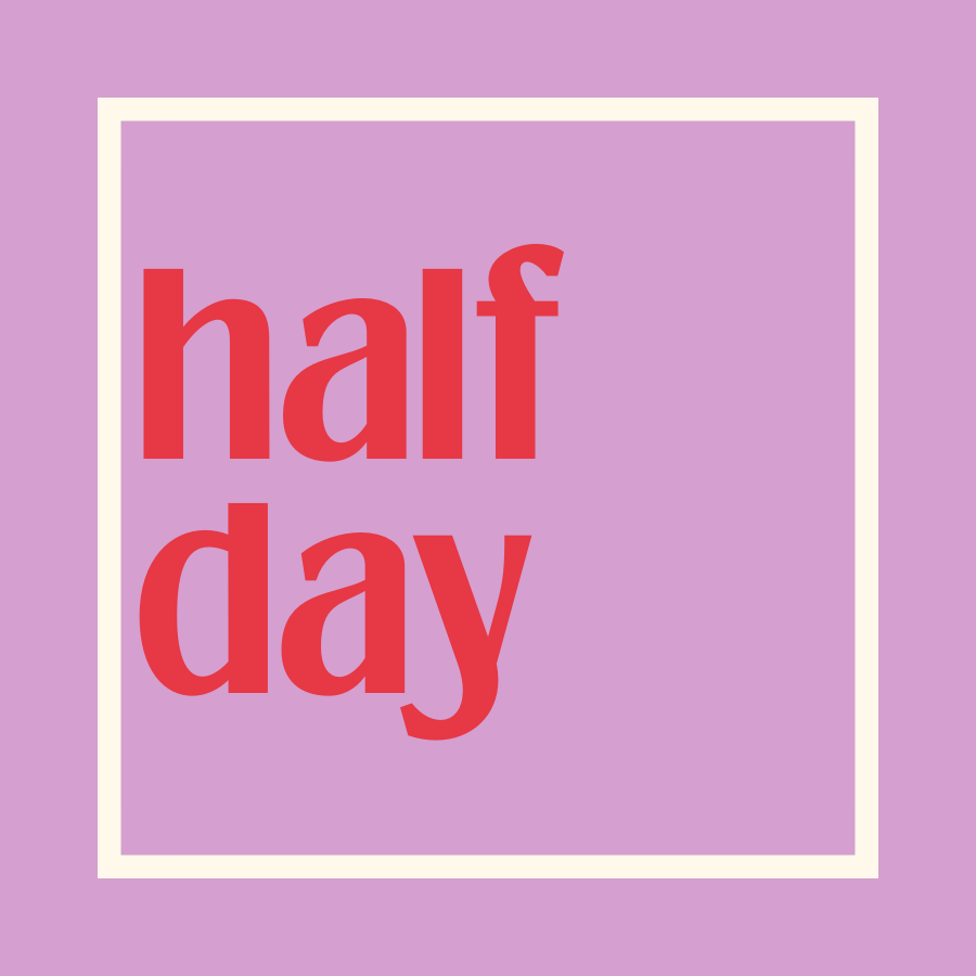 Graphic reading: Half Day