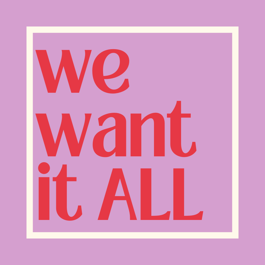 Graphic reading: We Want It ALL