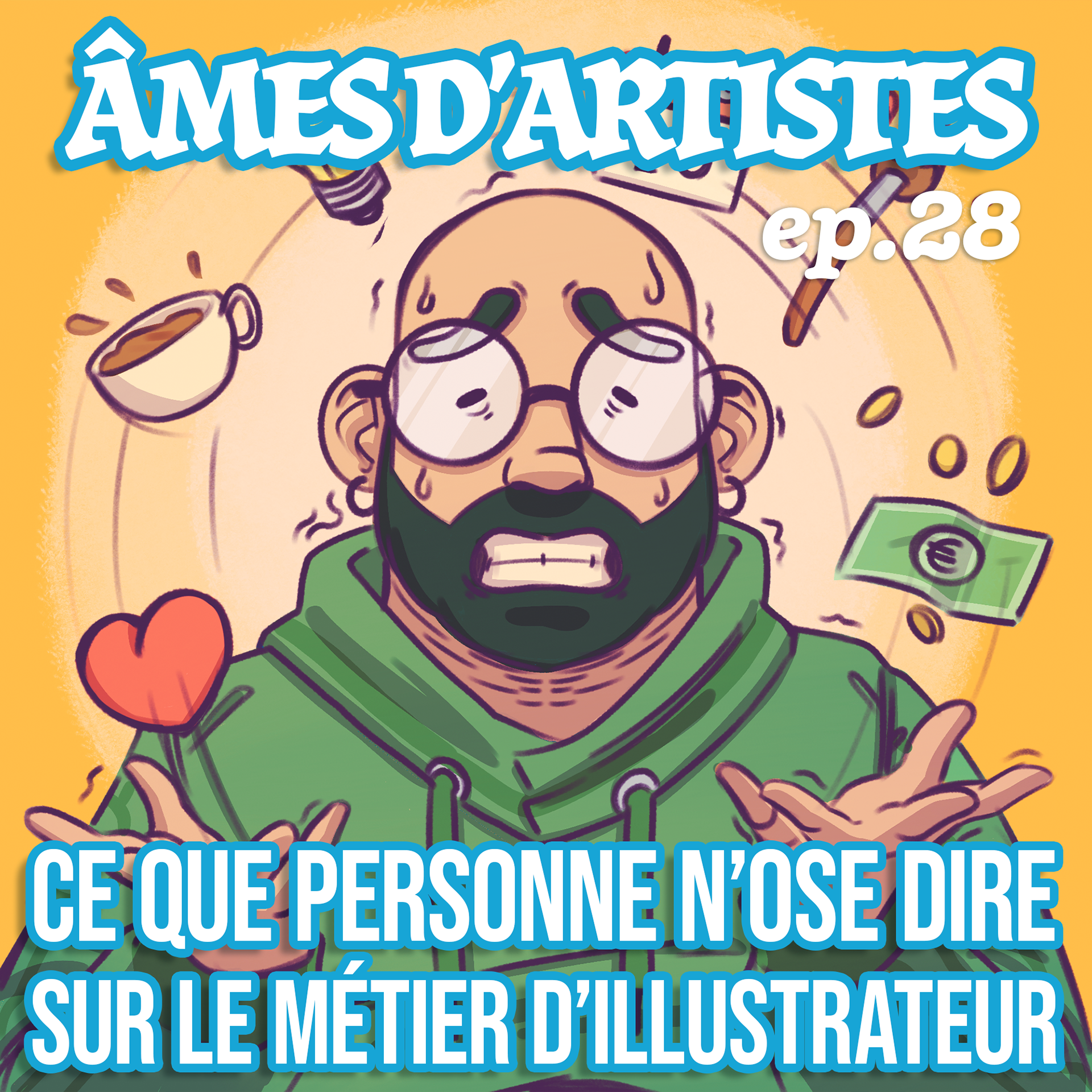 Illustration de la pochette de l’épisode 28 du podcast Âmes d’Artistes. On y voit un homme barbu, chauve et portant des lunettes rondes, l’air stressé et dépassé, entouré d’objets qui volent autour de lui : une tasse de café, un pinceau, un cœur et un billet. En haut, le titre du podcast “Âmes d’Artistes” et le numéro “#28”, avec le sous-titre “Ce que personne n’ose dire sur le métier d’illustrateur”. L’ambiance est colorée, expressive et humoristique.