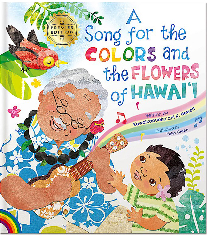 A Song for the Colors and Flowers of Hawaiʻi,written by Kawaikapuokalani K. Hewett, illustrated by Yuko Green.  Island Heritage Publishing, HI 2019