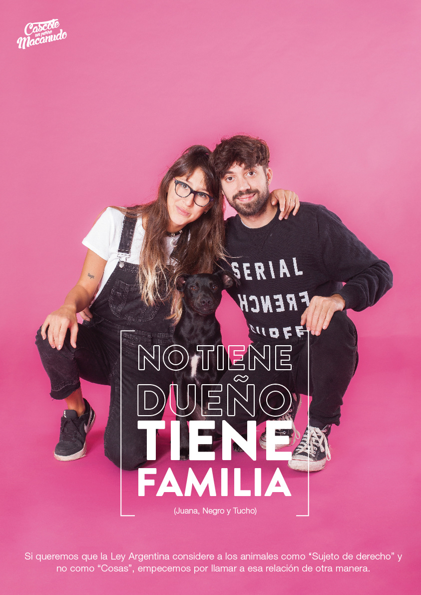 “Tiene familia”. una campaña gráfica que propone que si queremos que la Ley Argentina considere a los animales como “Sujeto de derecho” y no como “cosas”, primero debemos empezar a llamar a la relación que tenemos con ellos de otra manera.