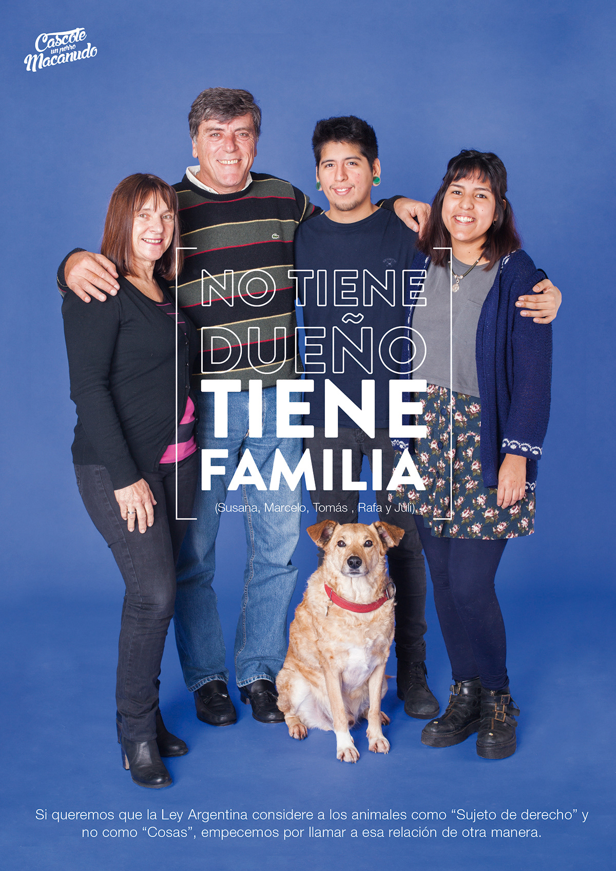 “Tiene familia”. una campaña gráfica que propone que si queremos que la Ley Argentina considere a los animales como “Sujeto de derecho” y no como “cosas”, primero debemos empezar a llamar a la relación que tenemos con ellos de otra manera.