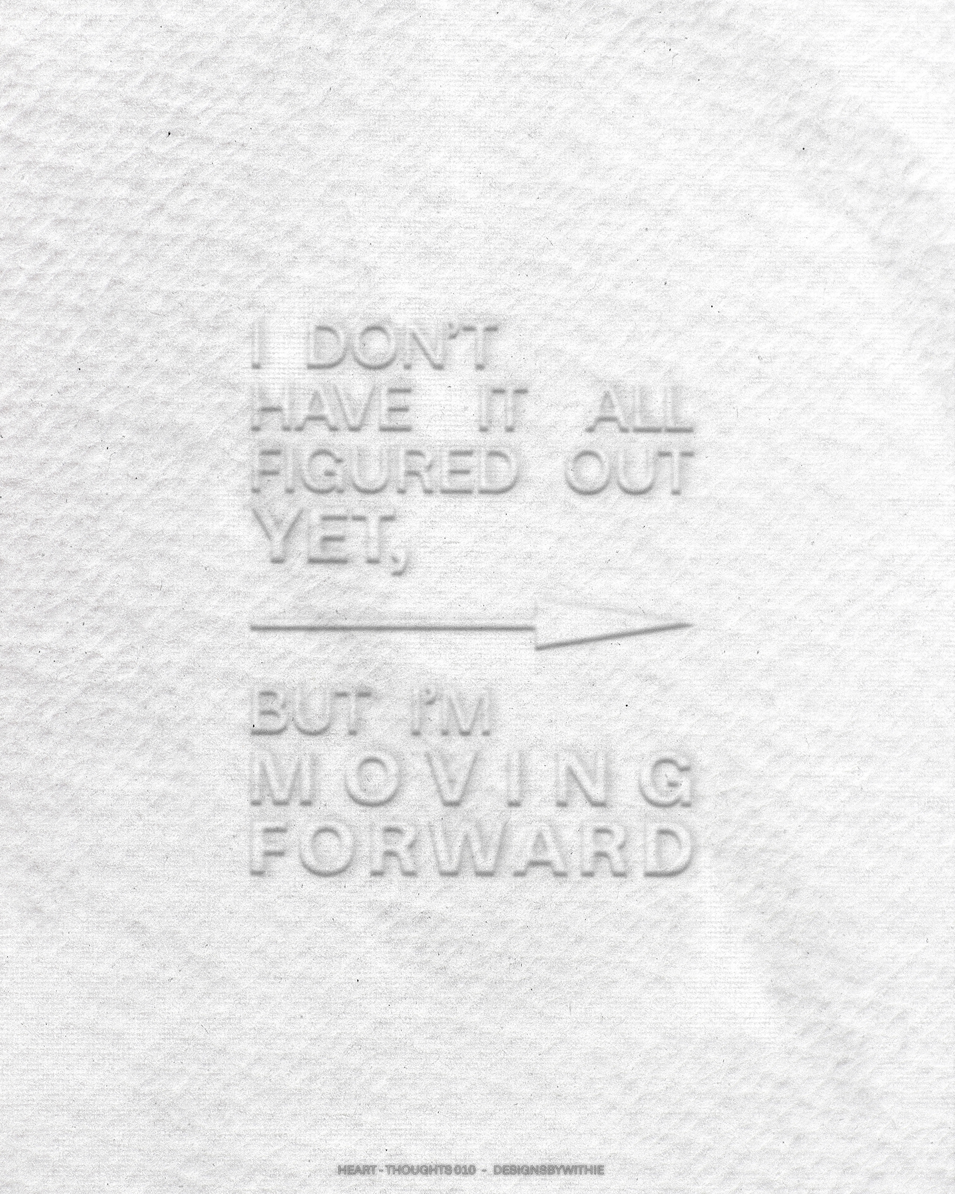 Heart-Thoughts 010 "I Don't Have It All Figured Out Yet, But I'm Moving Forward"