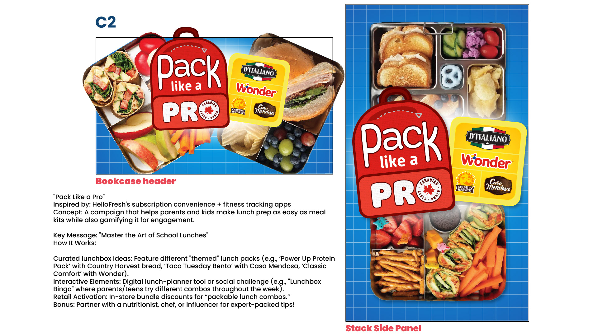 C2 — Pack Like a Pro  The second concept explores a more interactive approach to Back-to-School lunch preparation, positioning parents and children as experts in building creative, convenient packed lunches.  Inspired by meal-kit services and gamified digital experiences, the concept encourages consumers to experiment with different lunch combinations while simplifying the preparation process.  Potential campaign extensions included themed lunchbox recipes, digital lunch-planning tools, interactive social challenges and in-store meal bundles.  The creative features a bold red backpack-shaped graphic containing the headline "Pack Like a Pro," accompanied by the logos of Wonder, D'Italiano, Country Harvest and Casa Mendosa.  A bright blue grid background evokes classroom graph paper, while overhead food photography showcases sandwiches, wraps, fruit, vegetables and compartmentalized lunch containers.  The slide presents the concept across a square bookcase header and a vertical stack side panel, demonstrating its application to retail merchandising.