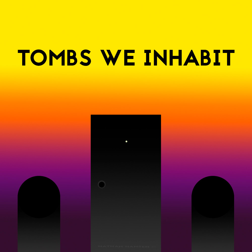Tombs We Inhabit