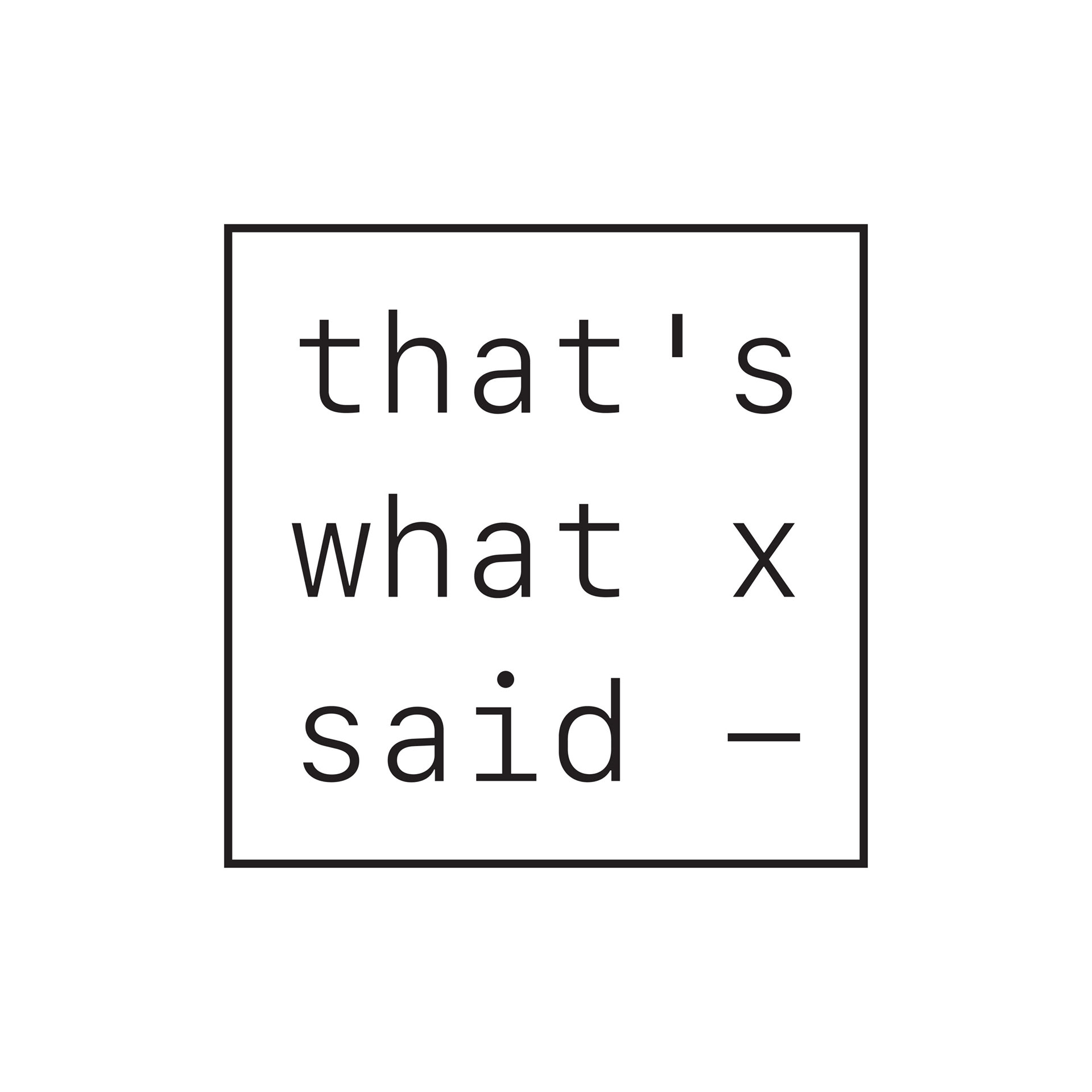 That's What X Said - Art Gallery