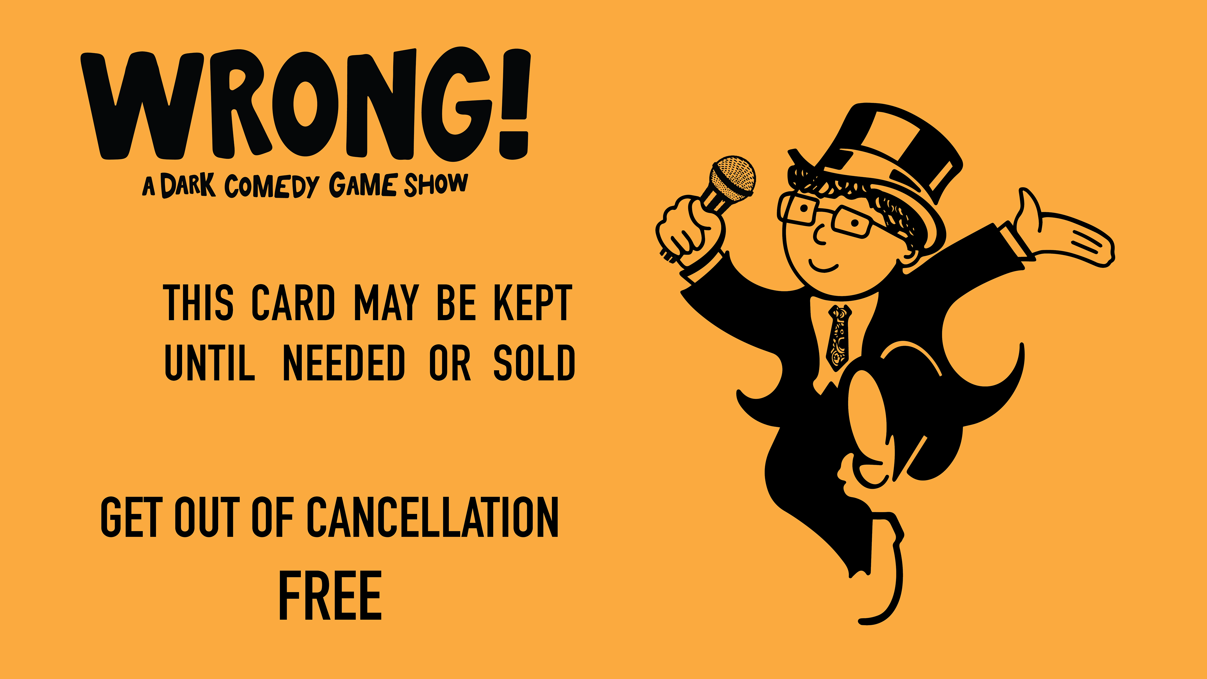 "Cancellation card" - Inspired by Monopoly's "Get out of jail" card, this card is presented to contestants at the finale of the game, guaranteed to "get them out of their next cancellation."