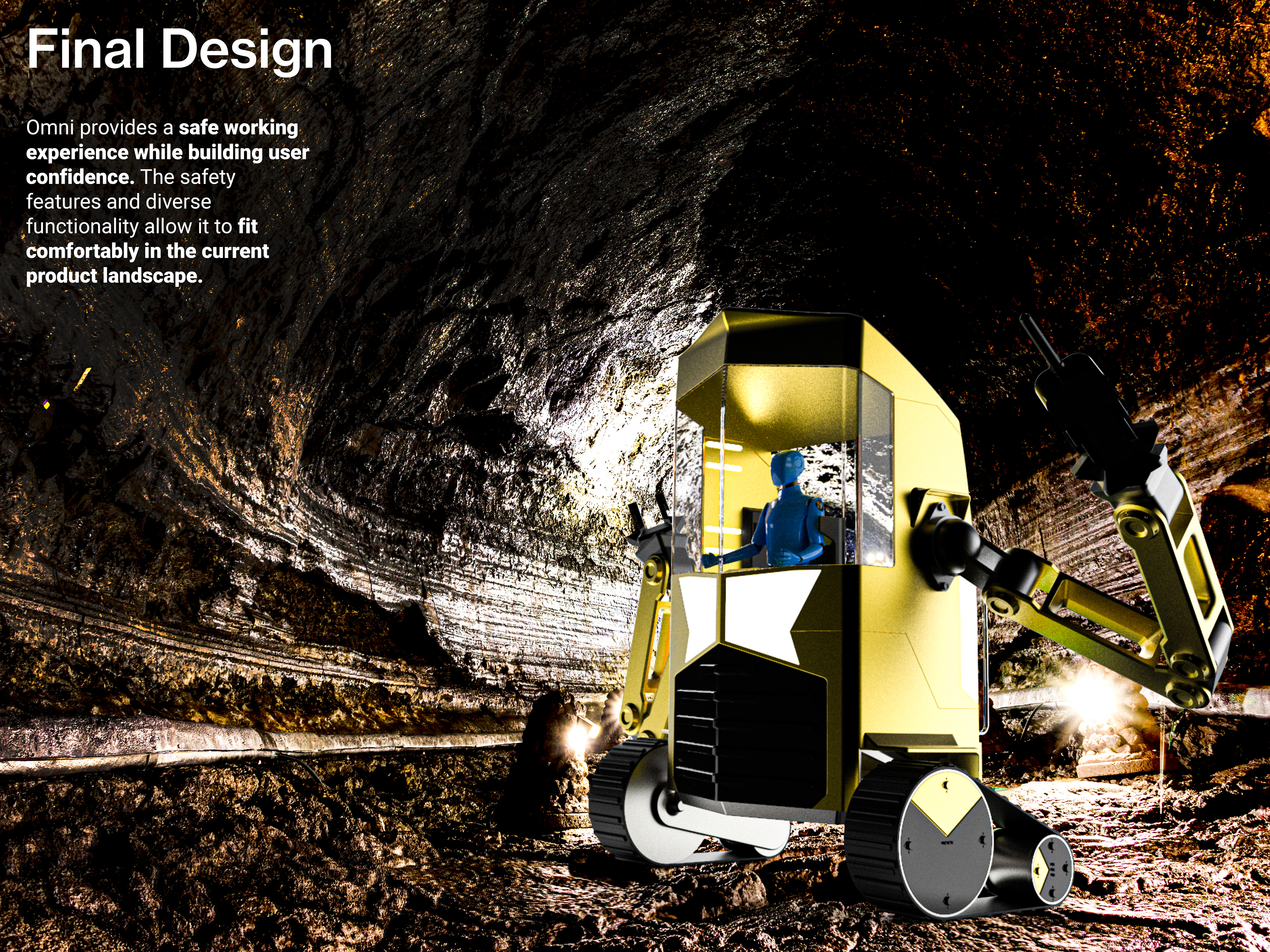 Final design. Omni provides a safe working experience while building user confidence. The safety features and diverse functionality allow it to fit comfortably in the current product landscape. Image shows single Omni working in a mine shaft.