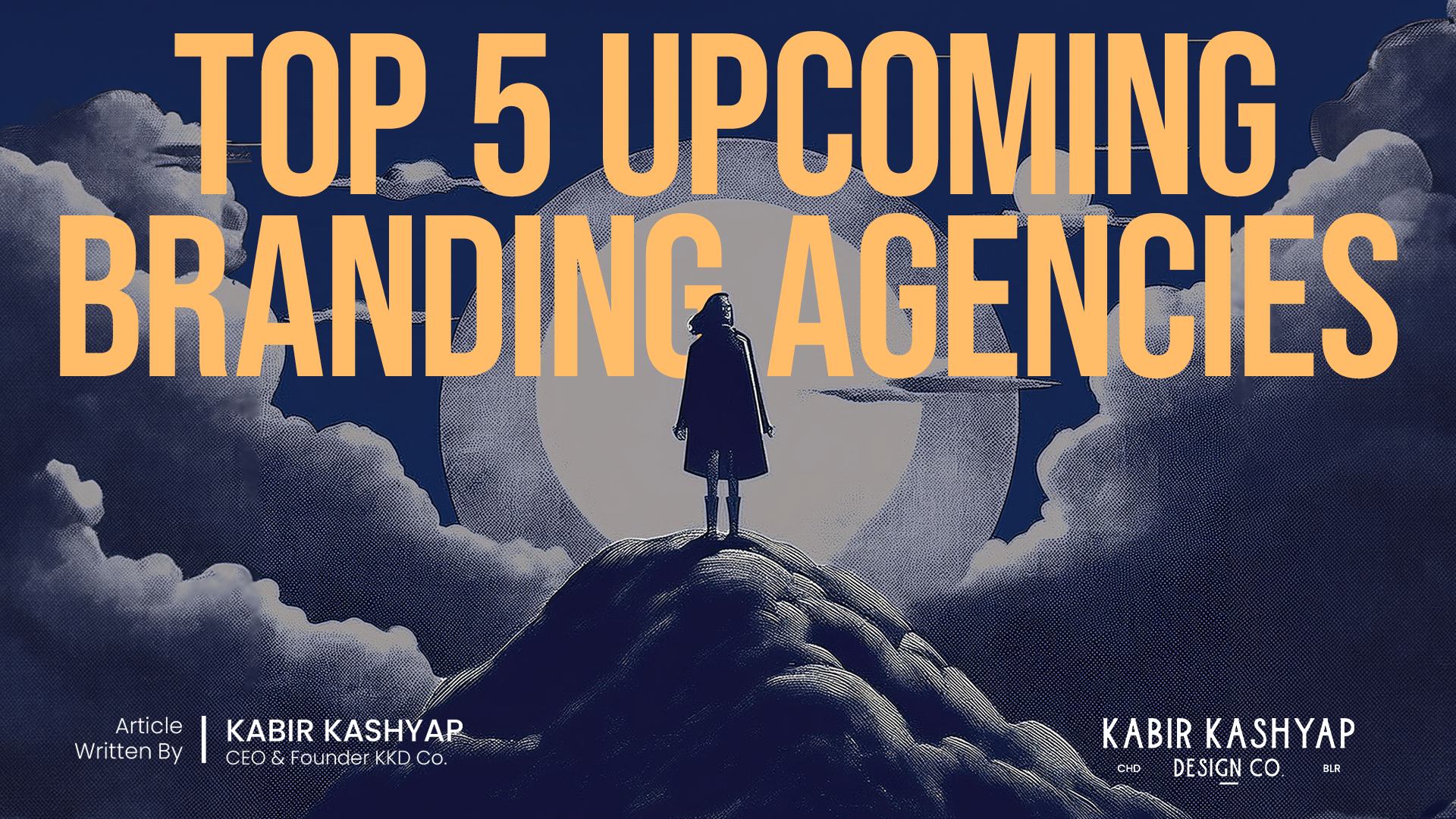 Cover image for the blog 'Top 5 Upcoming Branding Agencies,' featuring an artistic illustration of a lone figure standing on a mountain peak, silhouetted against a large moon surrounded by dramatic clouds. The bold title text 'Top 5 Upcoming Branding Agencies' is prominently displayed, with article attribution to Kabir Kashyap at the bottom.