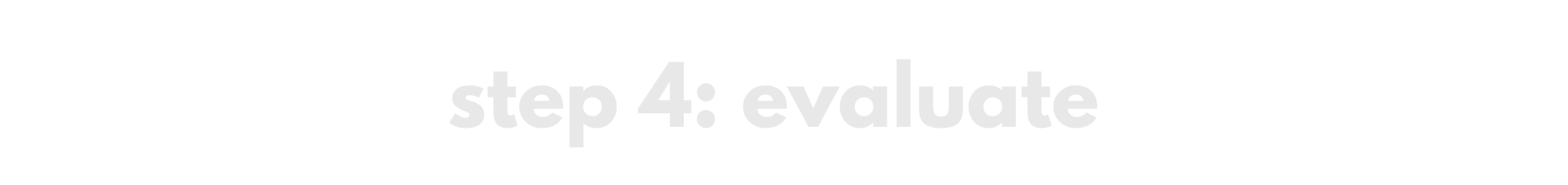 step 4: evaluate