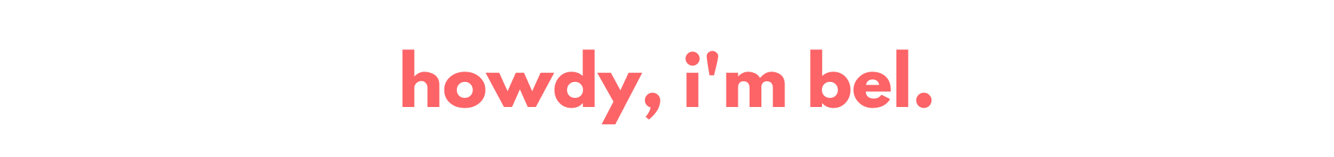 howdy, I'm bel.