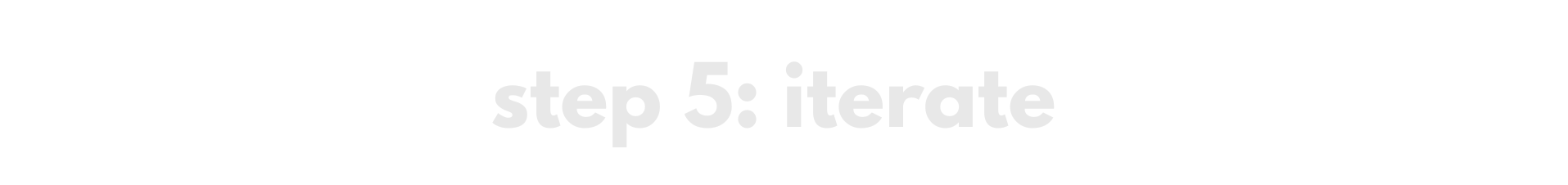 step 5: iterate