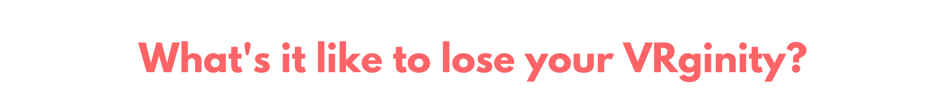 What's it like to lose your VR-ginity?