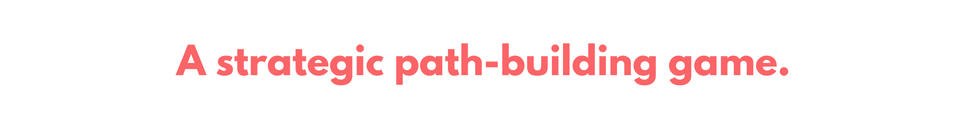 A strategic path-building game.