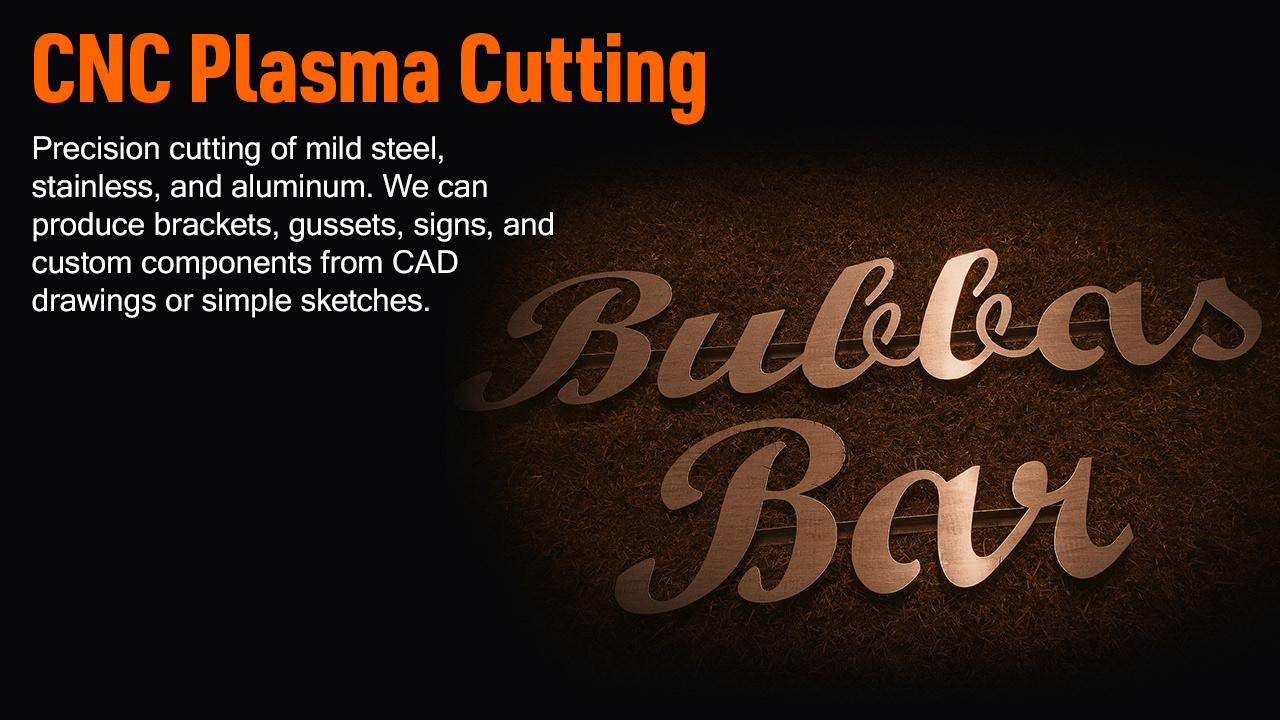 CNC Plasma Cutting Precision cutting of mild steel, stainless, and aluminum. We can produce brackets, gussets, signs, and custom components from CAD drawings or simple sketches.