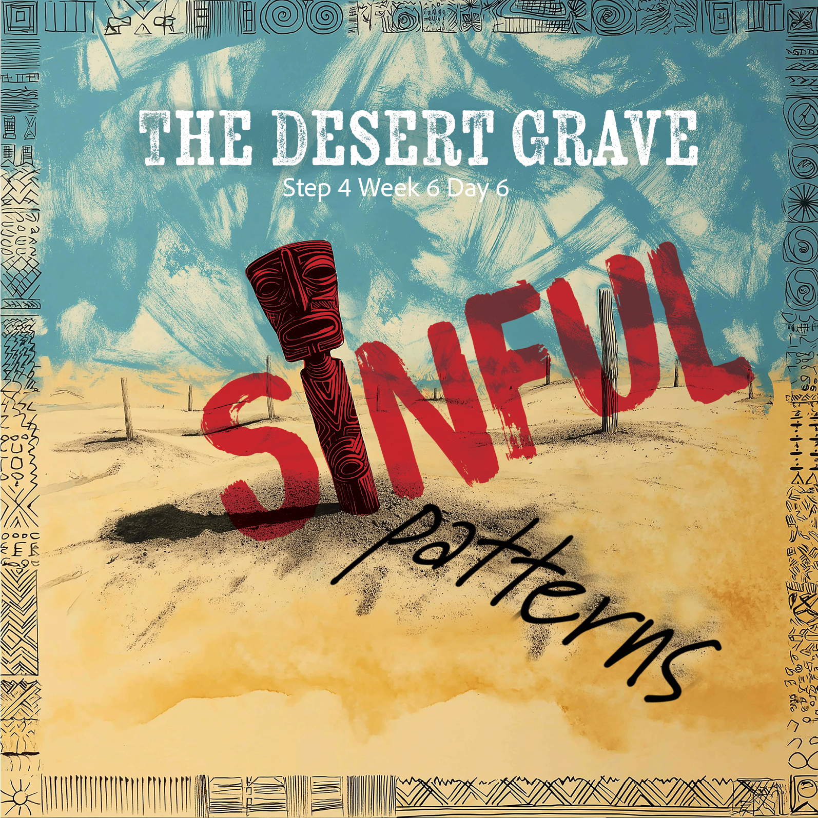 The desert grave holds my sinful patterns. The wind may stir the dust, but they rise no more. You, O Lord, have buried them deep, and in You I walk free.