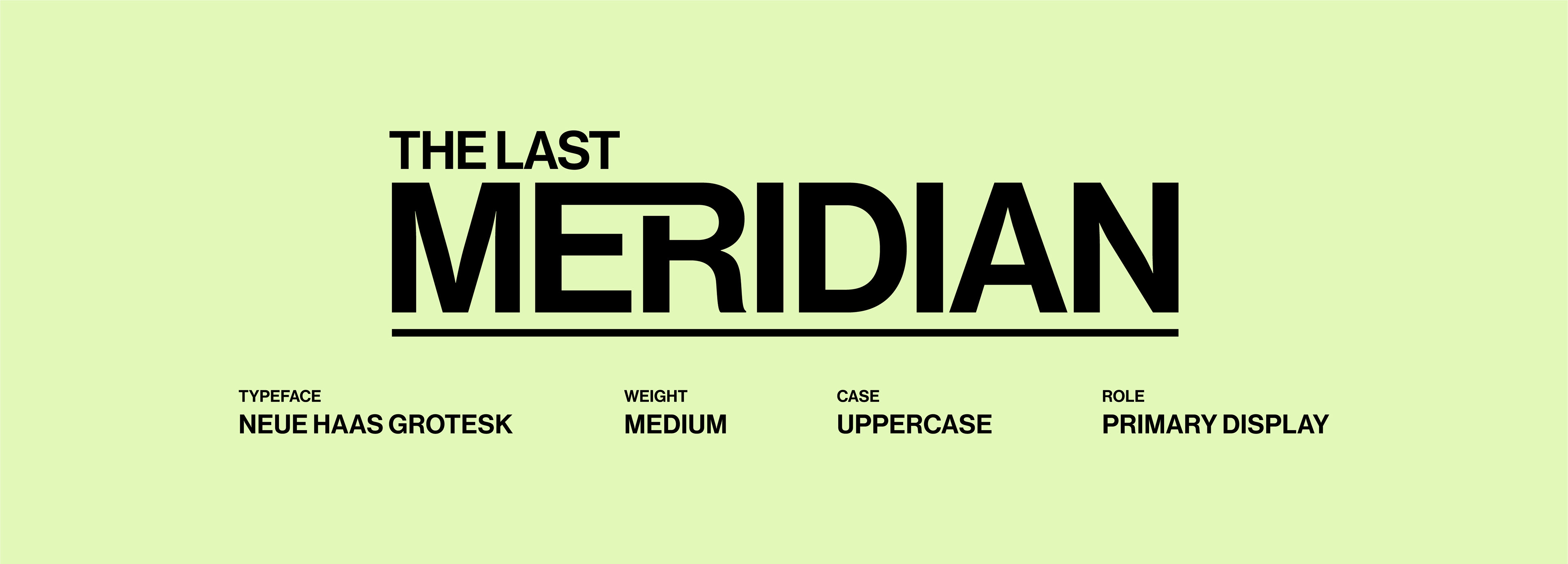 The Last Meridian title treatment using Neue Haas Grotesk Medium in uppercase, with oversized MERIDIAN, an underline, and type specifications.