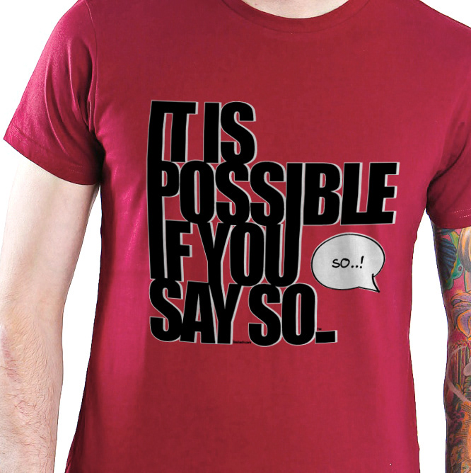 It Is Possible if You Say So! Tee