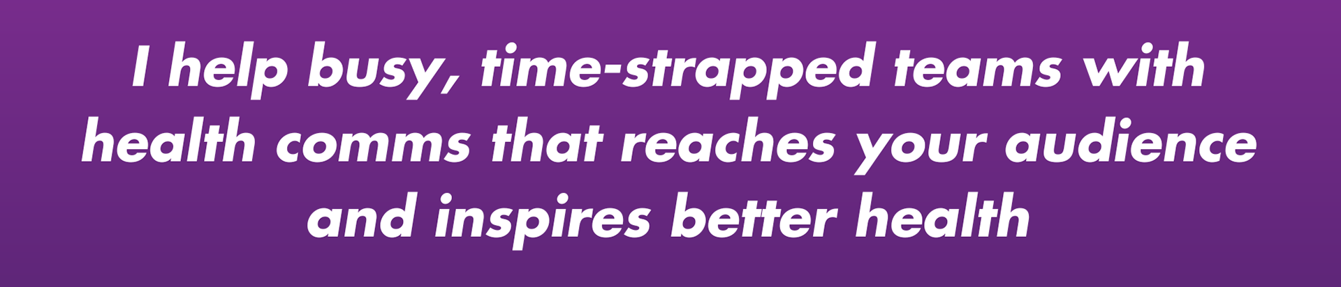 I help busy, time-strapped teams with health comms that reaches your audience and inspires better health