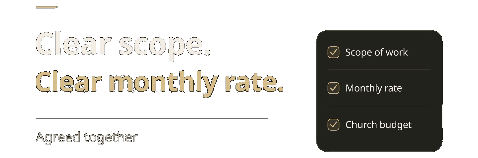 Clear scope. Clear monthly rate. Agreed together: scope of work, monthly rate, and church budget.