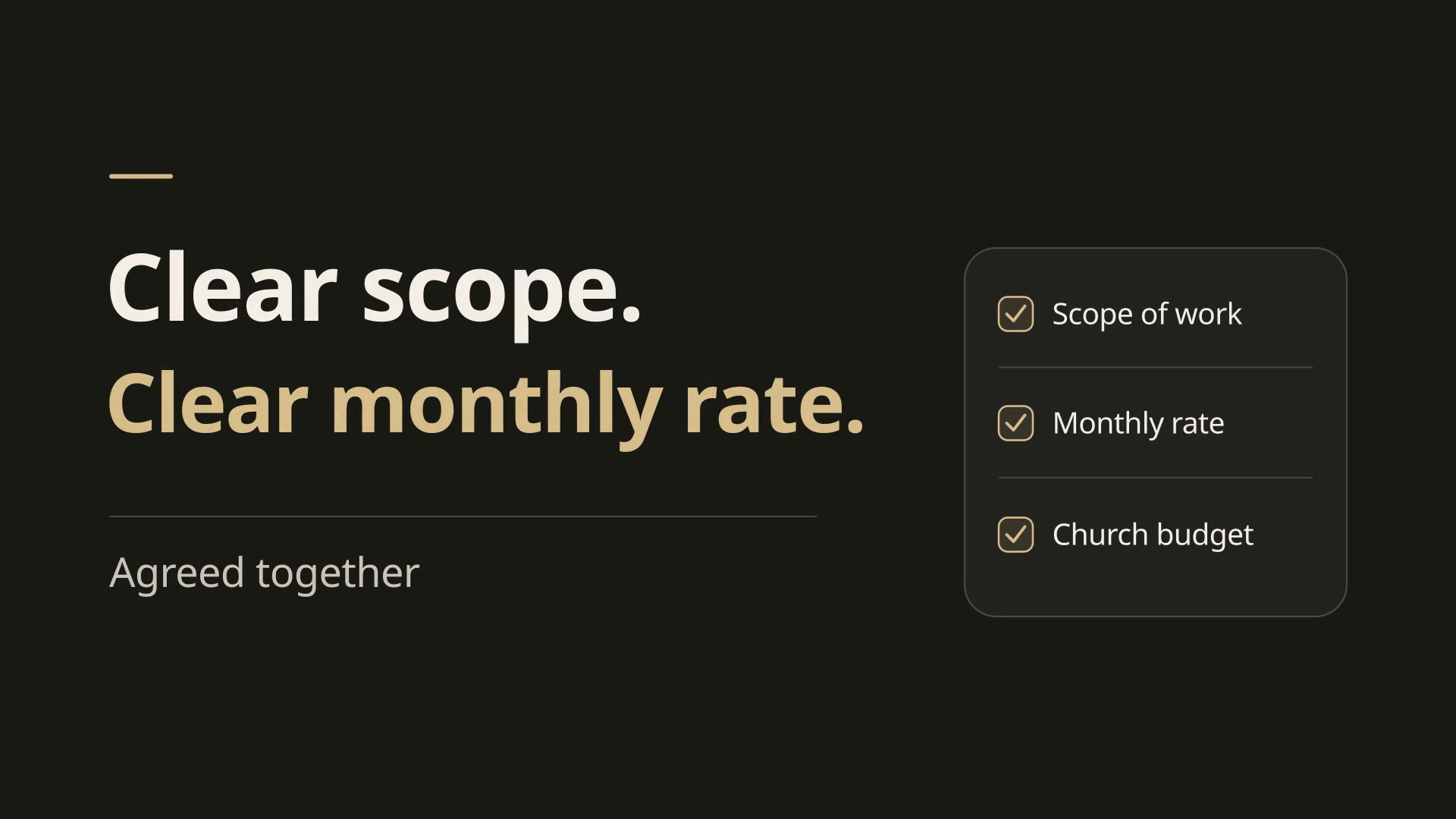 Clear scope. Clear monthly rate. Agreed together: scope of work, monthly rate, and church budget.