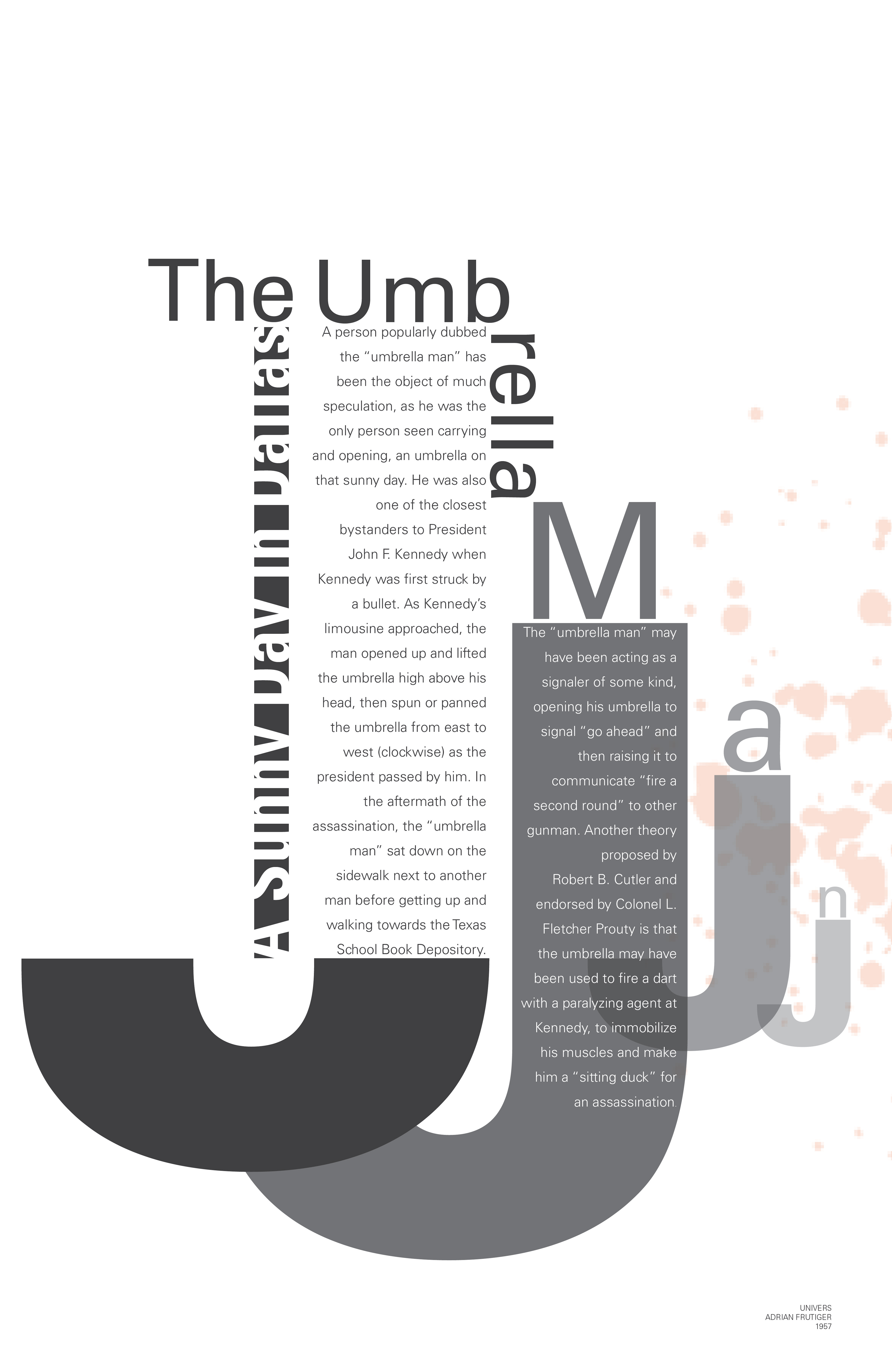 The Umbrella Man Conspiracy Theory This conspiracy theory revolves around the “Umbrella Man” a person popularly dubbed the name has been the object of much speculation as he was the only person seen carrying and opening, an umbrella on that sunny day.