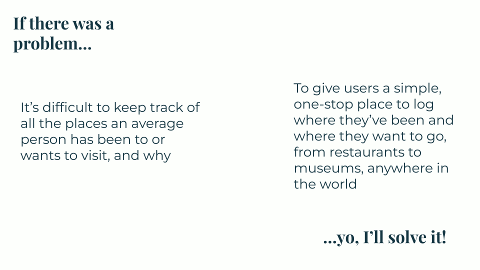 Logingo aims to solve the problem of difficulty keeping track of places one has visited or wants to visit, and why, by providing a one-stop place for logging locations and their corresponding notes