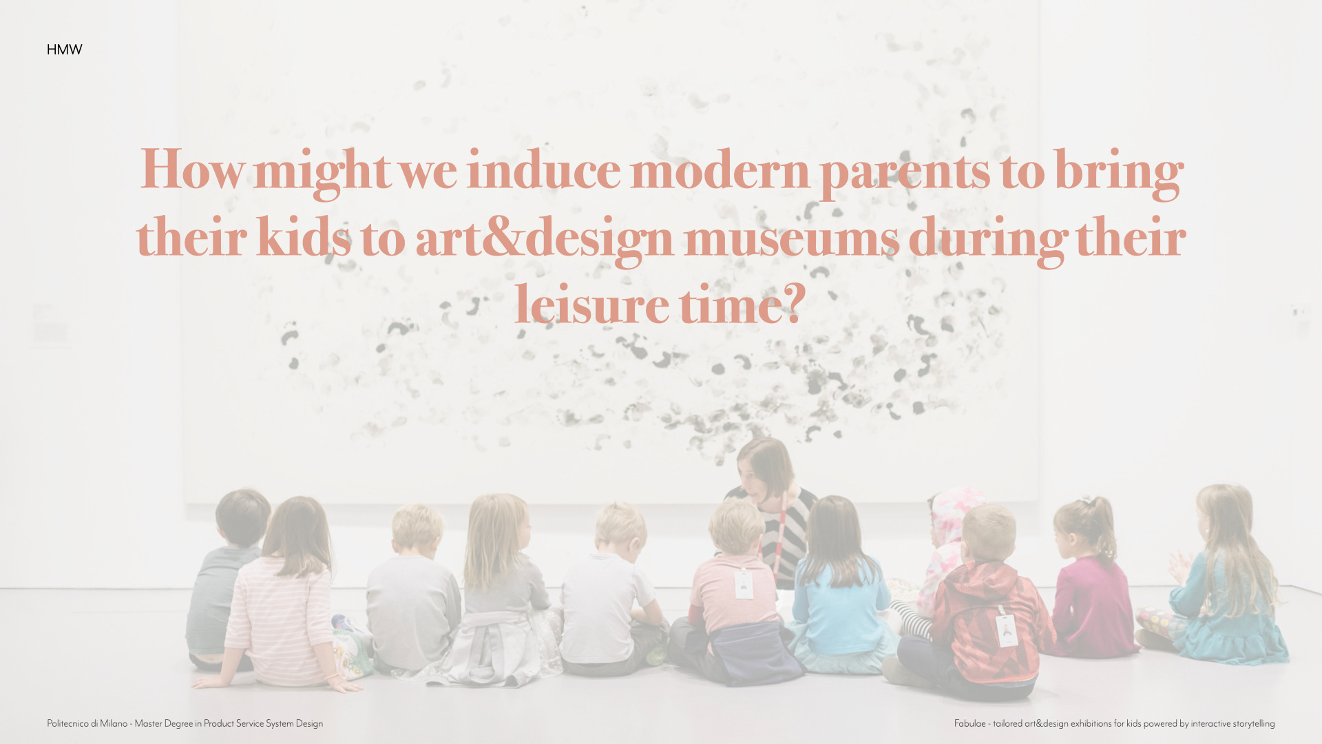 How might we induce modern parens to bring their kids to art&design museums in their leisure time?