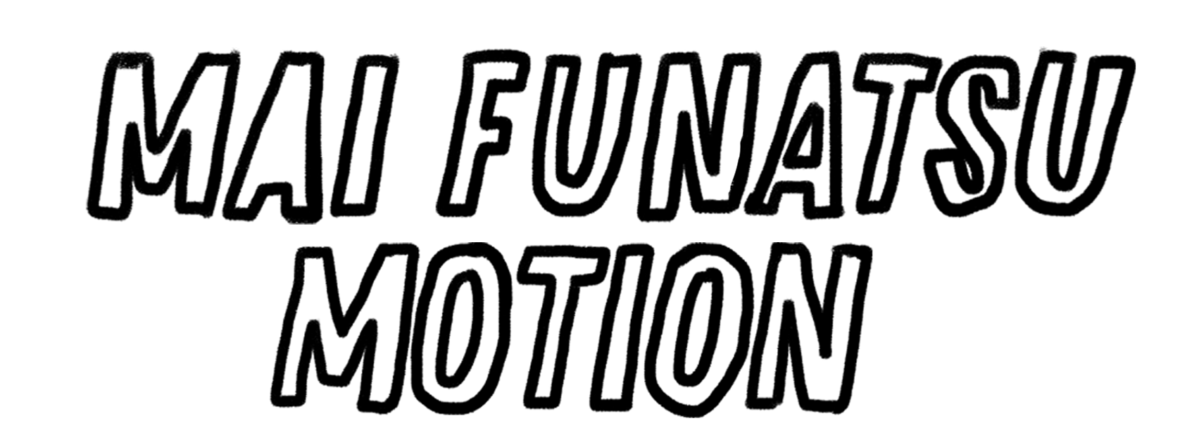 MAI FUNATSU MOTION