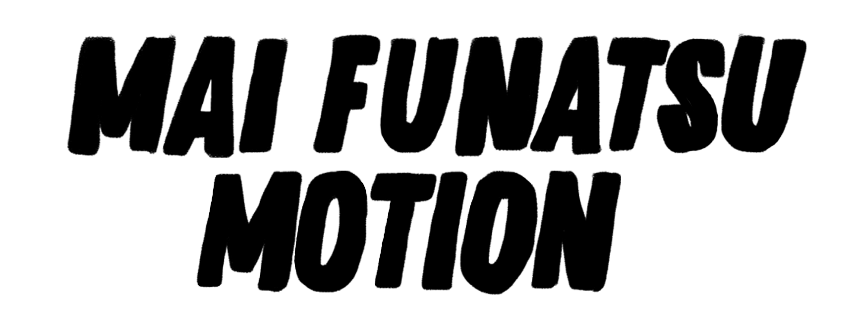 MAI FUNATSU MOTION