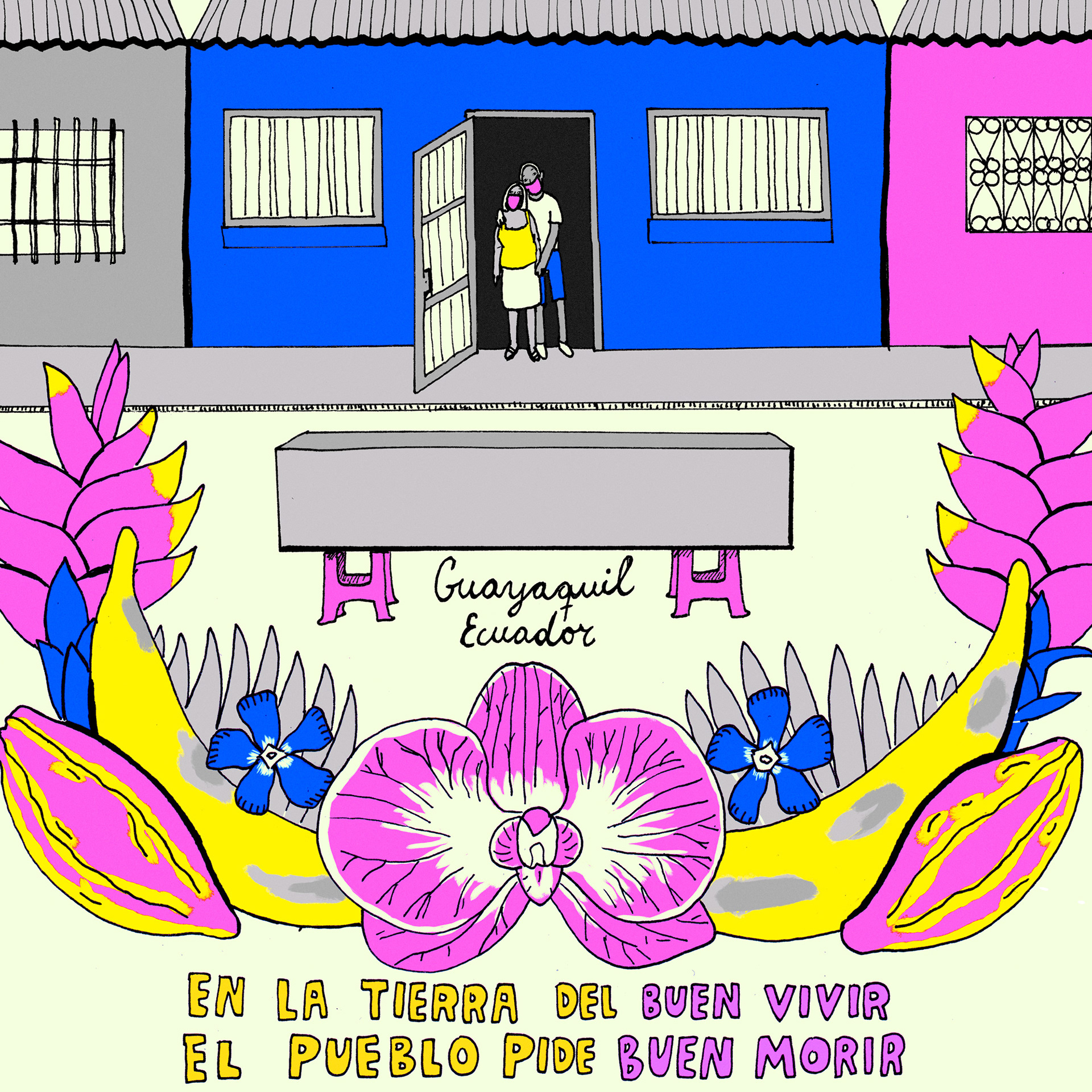 Illustration showing a couple with face masks looking out from their front door, at a coffin resting on two plastic chairs, framed by a garland of orchids, plantains, cacao and leaves. It reads "en la tierra del buen vivir, el pueblo pide buen morir" which means "in the land of living well, the people ask to die well"