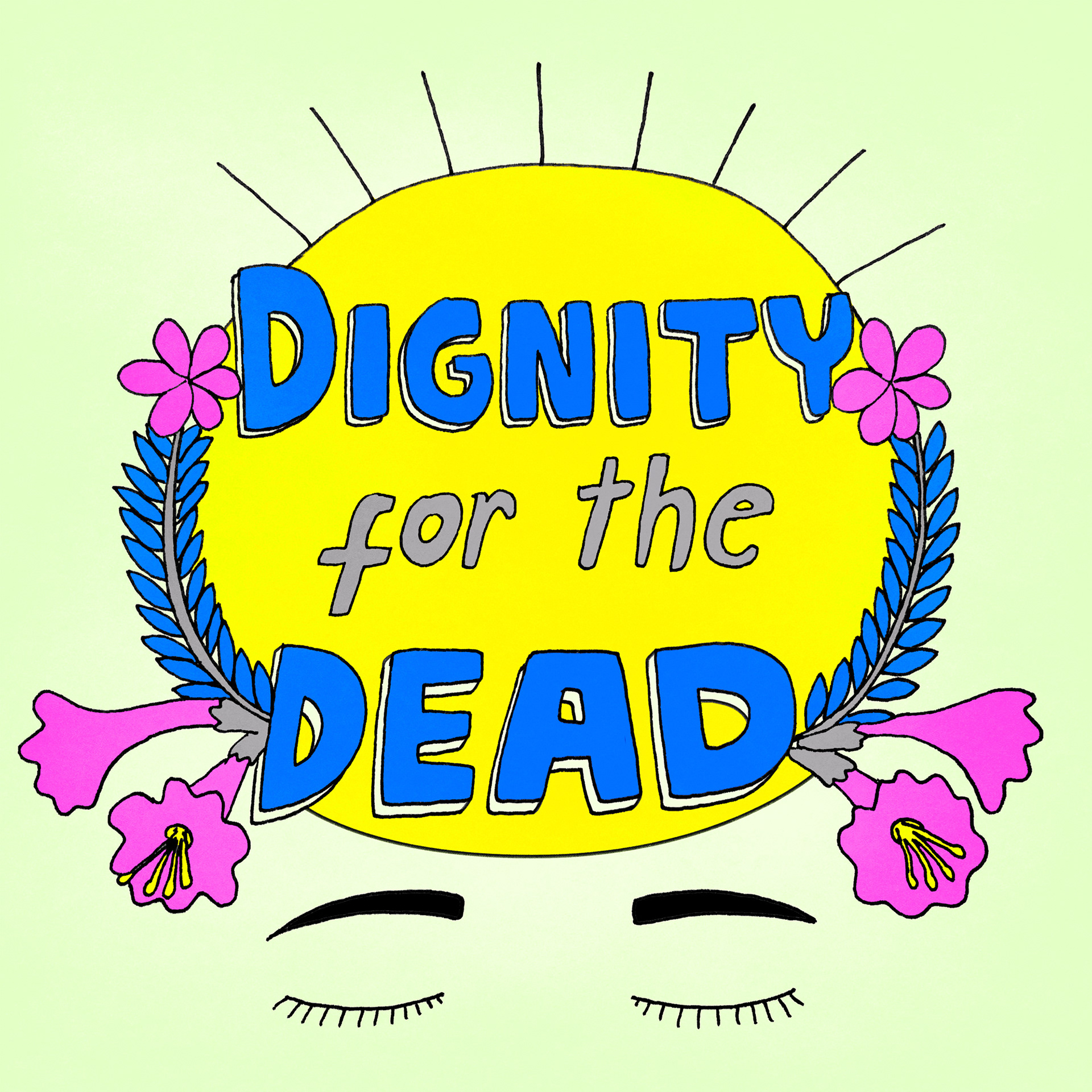 Illustration reading 'dignity for the dead' showing a sun framed by flowers and a pair of eyes closed