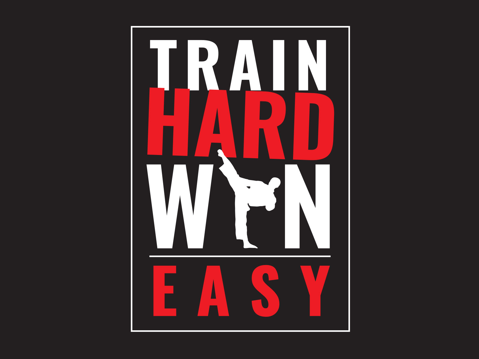 Train Hard Win Easy