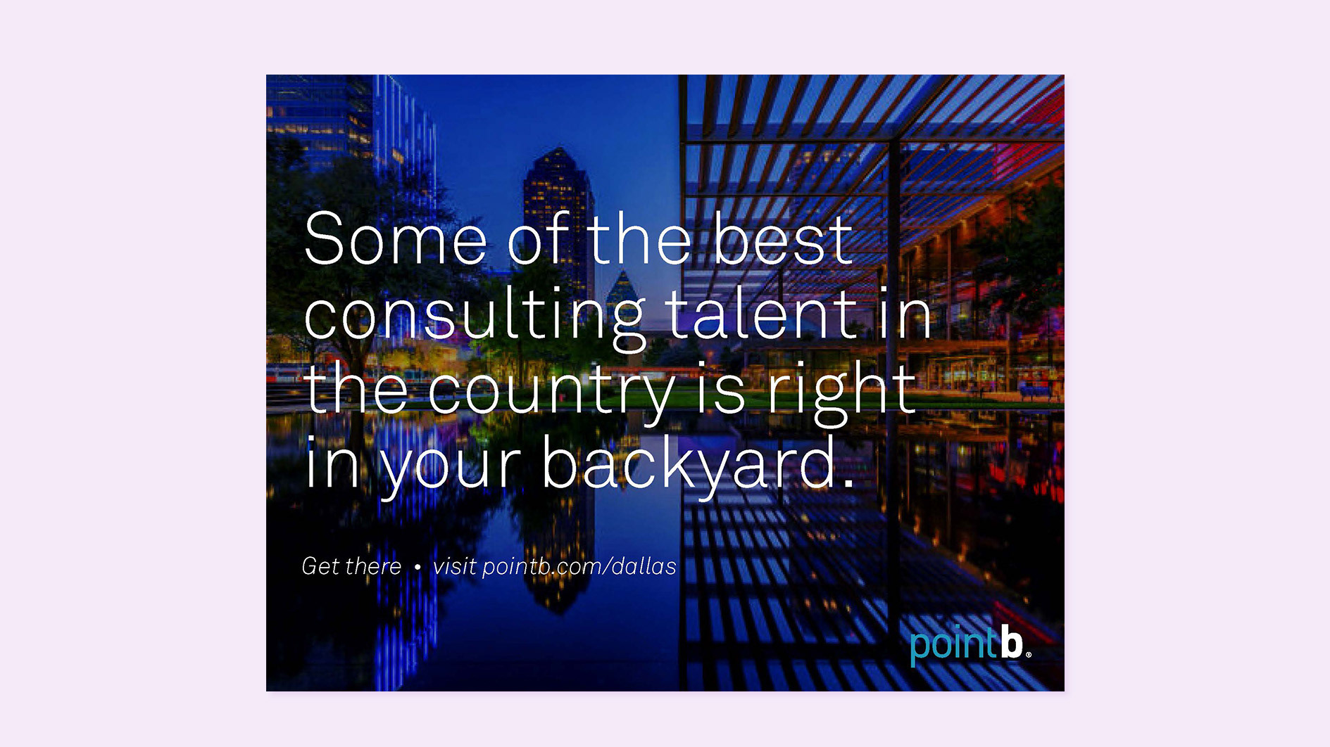 Point B Dallas "Talent" awareness ad, part of a multi-media market focused growth campaign.