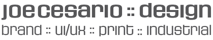 Joe Cesario :: Design | Brand :: UI/UX :: Print :: Industrial