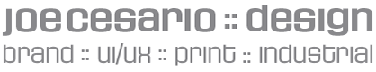 Joe Cesario :: Design | Brand :: UI/UX :: Print :: Industrial