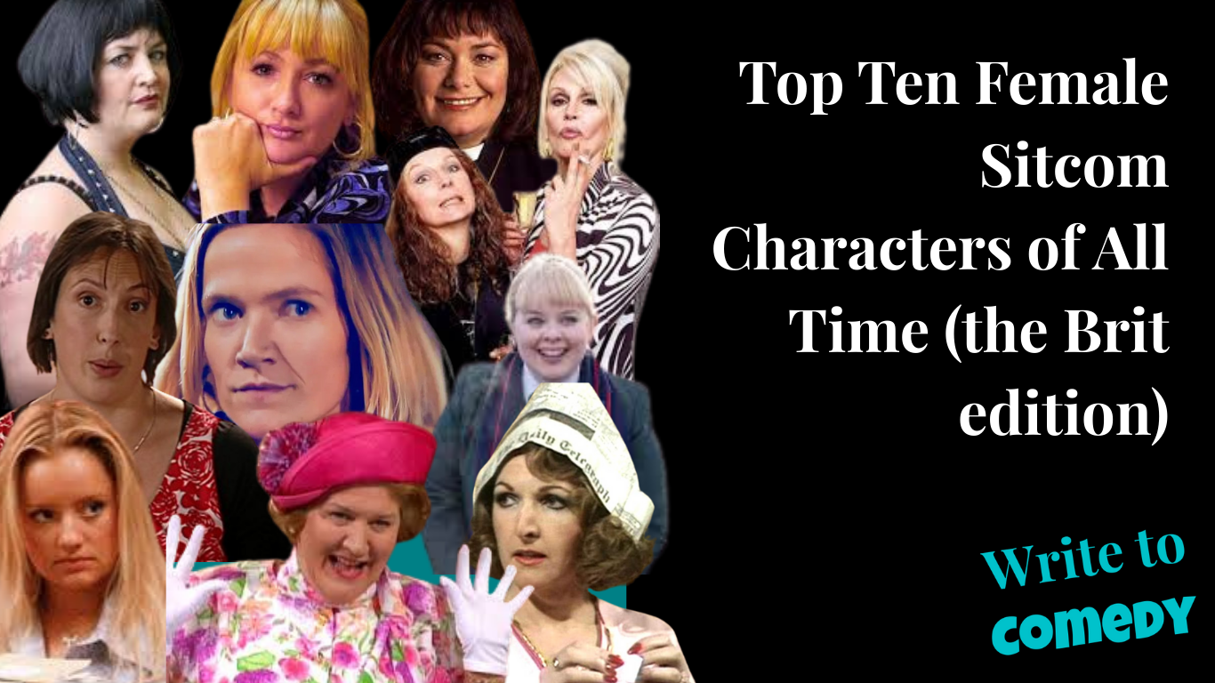 Text: Top Ten Female Sitcom of characters of all time - the Brit edition - Write to Comedy. With images of all the characters that appear on the list.