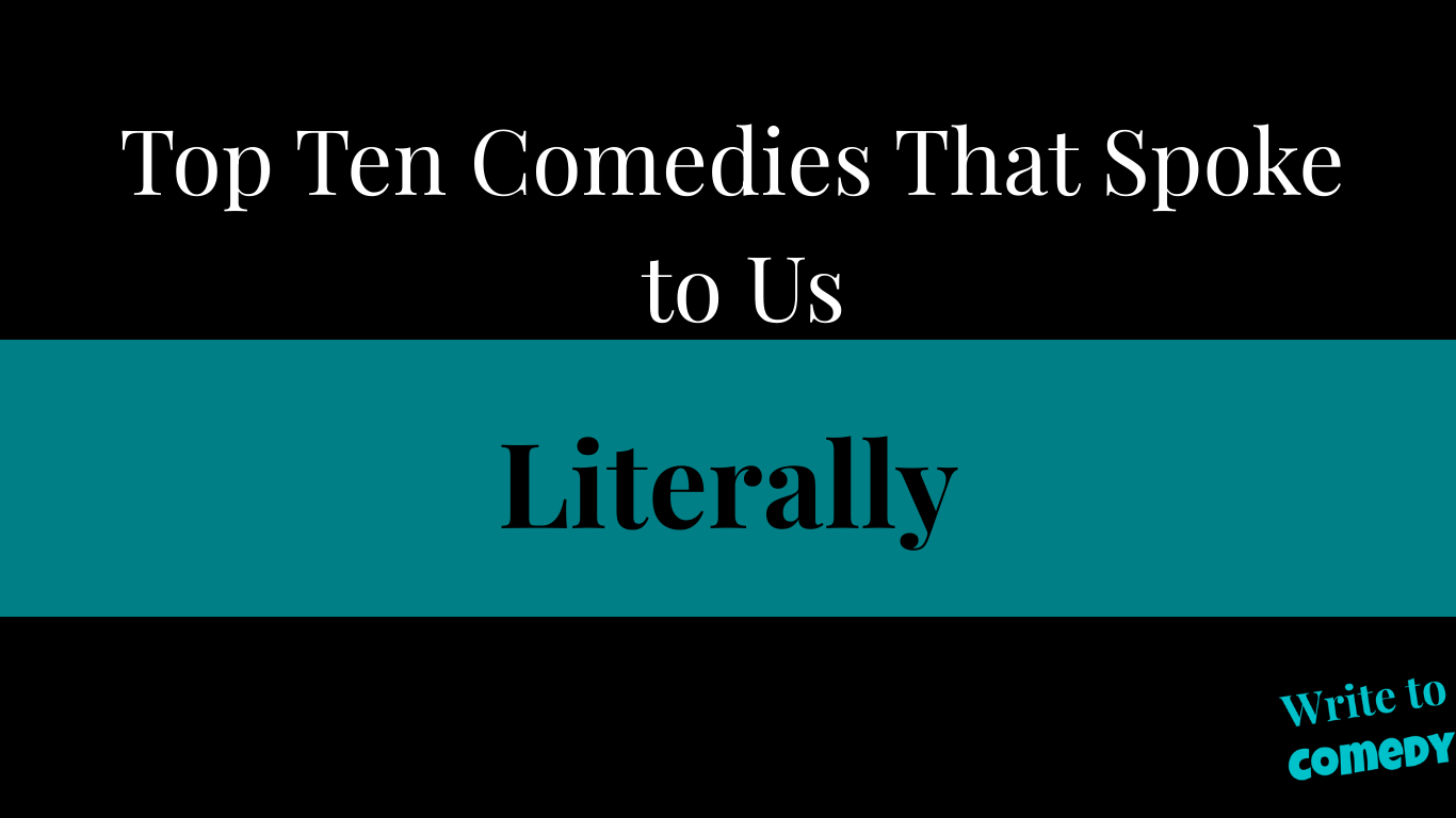Text Top Ten Comedies That Spoke to Us - Literally. Write to Comedy