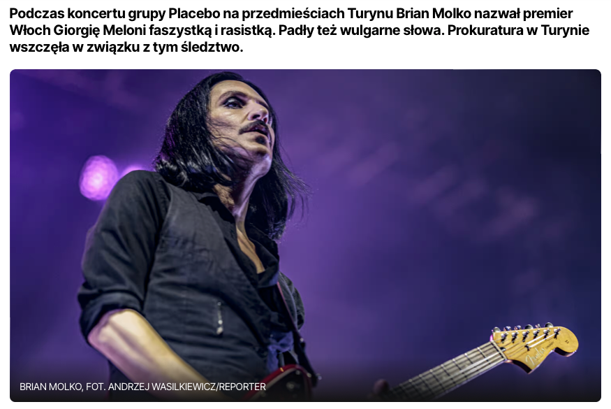 Podczas koncertu grupy Placebo na przedmieściach Turynu Brian Molko nazwał premier Włoch Giorgię Meloni faszystką i rasistką.